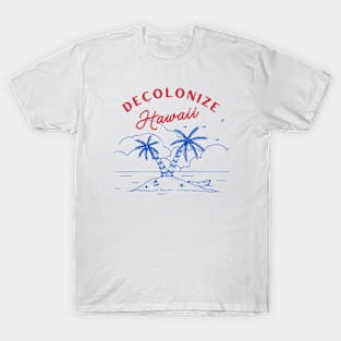 Decolonize Hawaii - Support Native Hawaiians T-Shirt